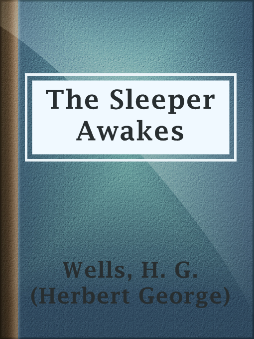 Title details for The Sleeper Awakes by H. G. (Herbert George) Wells - Available
